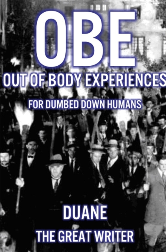 Out of Body Experiences for Dumbed Down Humans av Duane The Great Writer (Paperback)