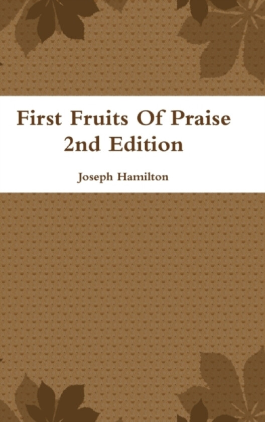 First Fruits of Praise 2nd Edition av Joseph Hamilton (Hardcover)