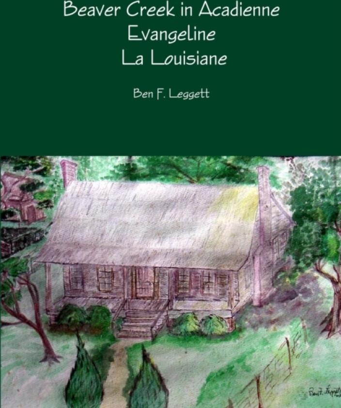 Beaver Creek in Acadienne Evangeline La Louisiane av Ben F. Leggett (Paperback)