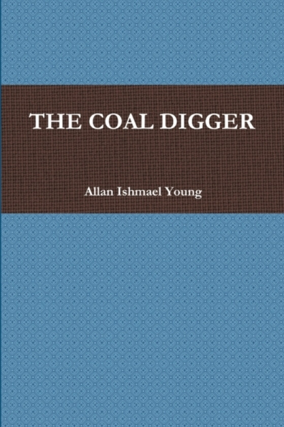 The Coal Digger av Allan Ishmael Young (Paperback)