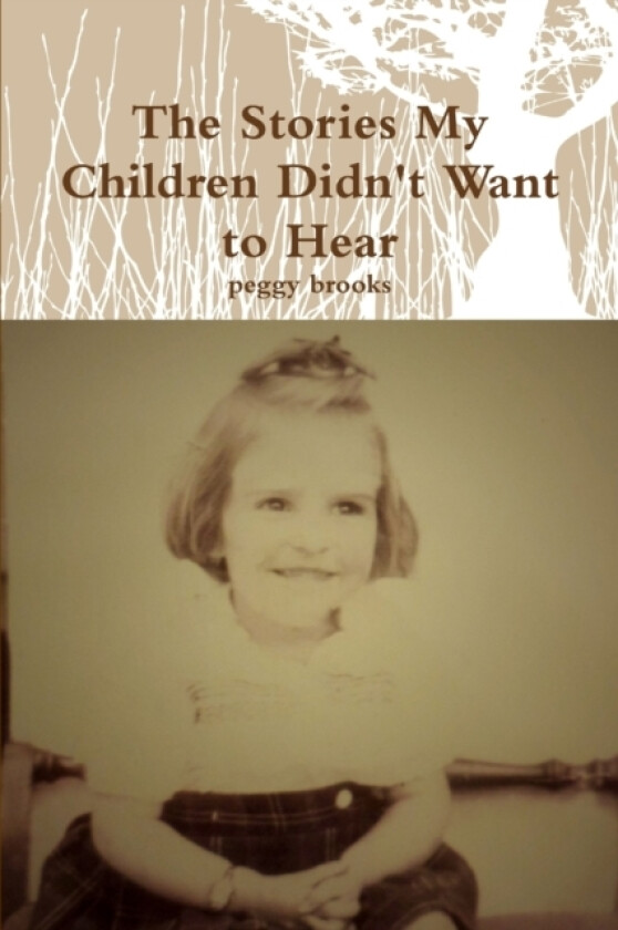The Stories My Children Didn't Want to Hear av peggy brooks (Paperback)