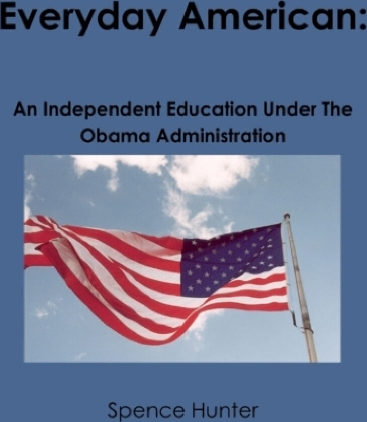 Everyday American: An Independent Education Under The Obama Administration av Spence Hunter (Paperback)