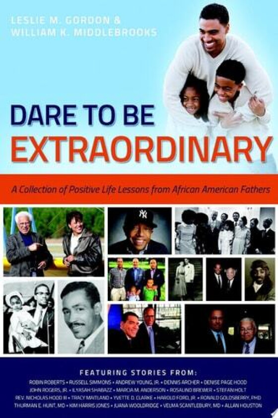 Dare To Be Extraordinary - A Collection of Positive Life Lessons from African American Fathers av William K. Middlebrooks, Leslie M. Gordon (Paperback)