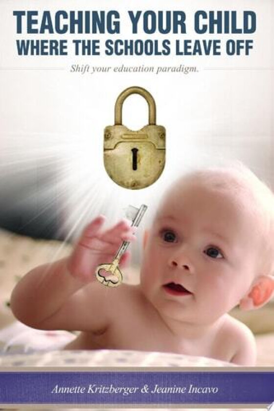 Teaching Your Child Where the Schools Leave Off Shifting Your Education Paradigm av Annette Kritzberger (Paperback)