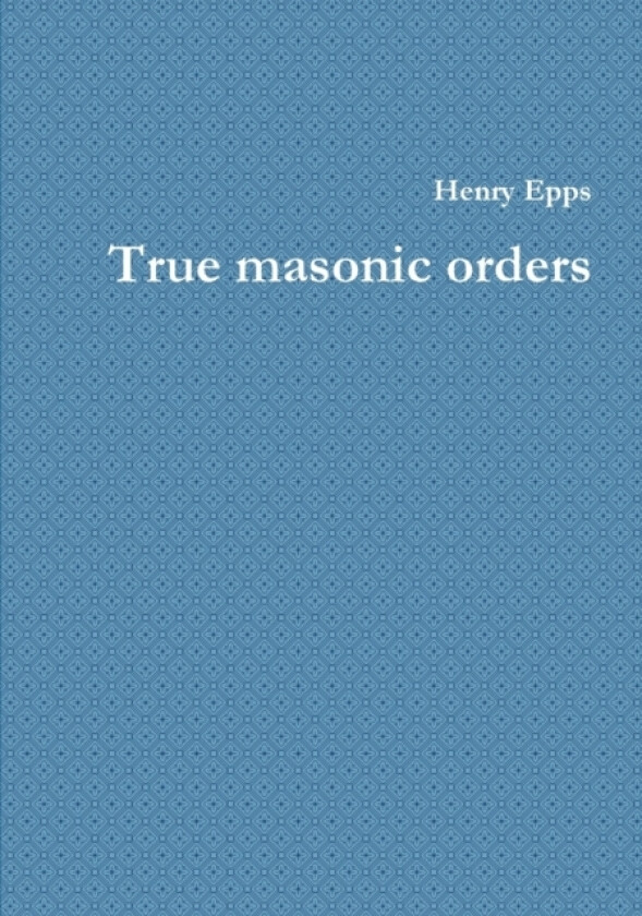 True masonic orders av Henry Epps (Paperback)