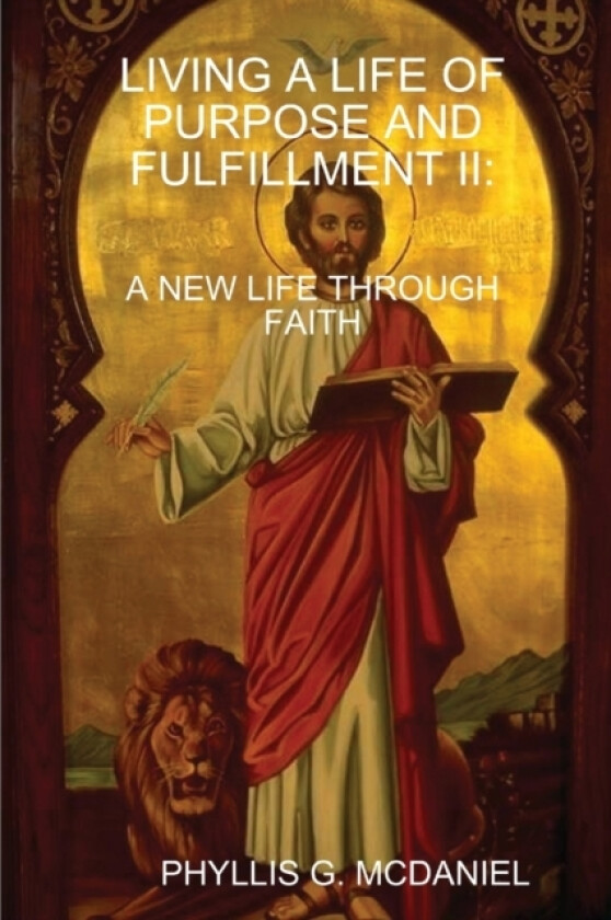 Living A Life of Purpose and Fulfillment II: A New Life Through Faith av PHYLLIS G. MCDANIEL (Paperback)