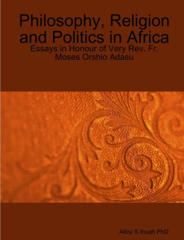 Philosophy, Religion and Politics av Alloy S PhD Ihuah (Paperback)