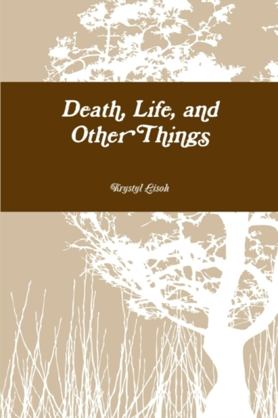 Death, Life, and Other Things av Krystyl Lisoh (Paperback)