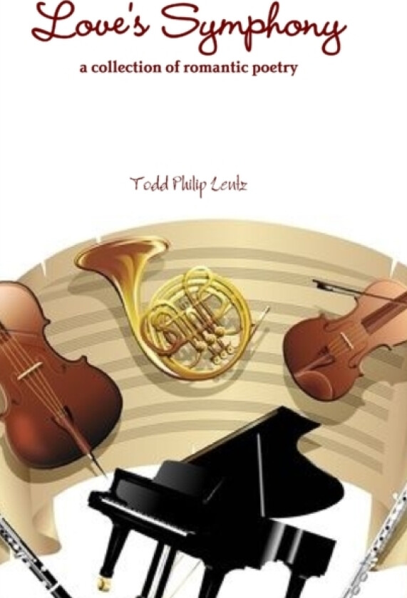 Love's Symphony av Todd Philip Lentz (Hardcover)