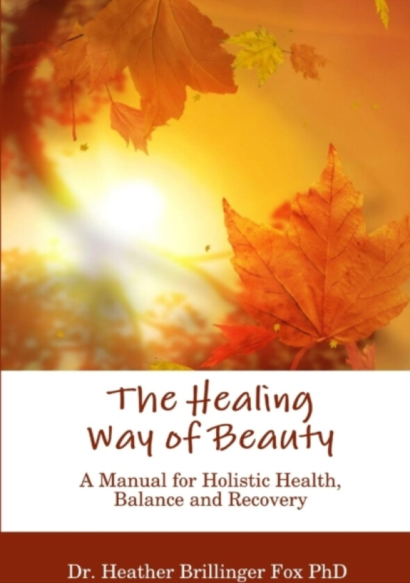 The Healing Way of Beauty av Heather Brillinger Fox (Paperback)