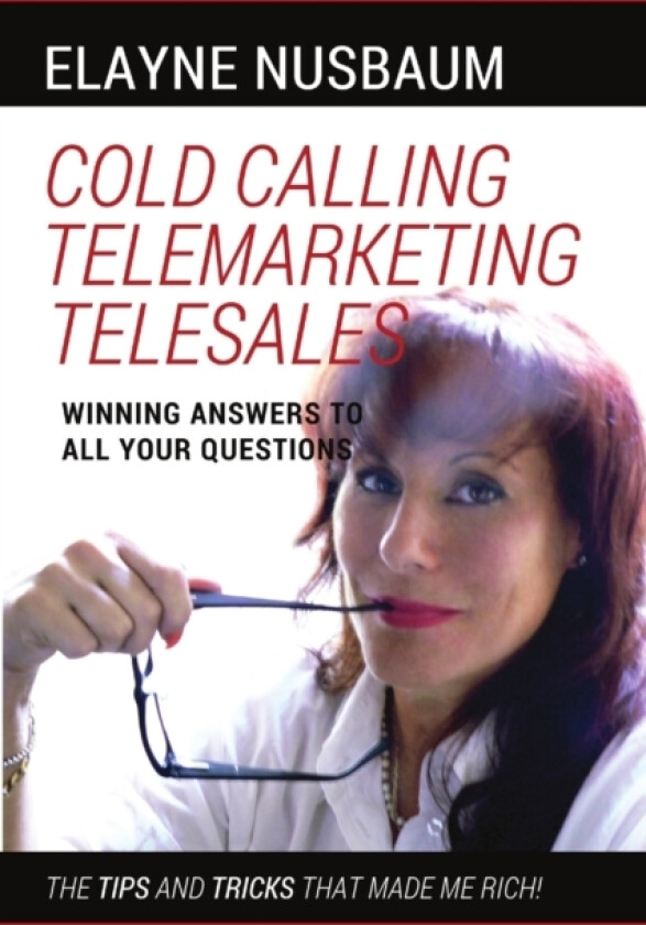 Cold Calling Telemarketing Telesales Winning Answers to All Your Questions The Tips and Tricks That Made Me Rich av Elayne Nusbaum (Paperback)