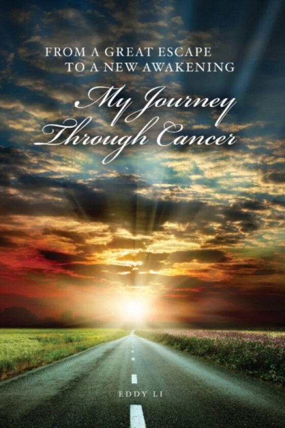 From a Great Escape to a New Awakening - My Journey Through Cancer av Eddy Li (Paperback)