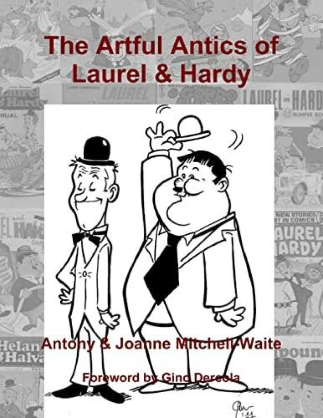 The Artful Antics of Laurel & Hardy av Antony Mitchell-Waite, Joanne Mitchell-Waite (Paperback)