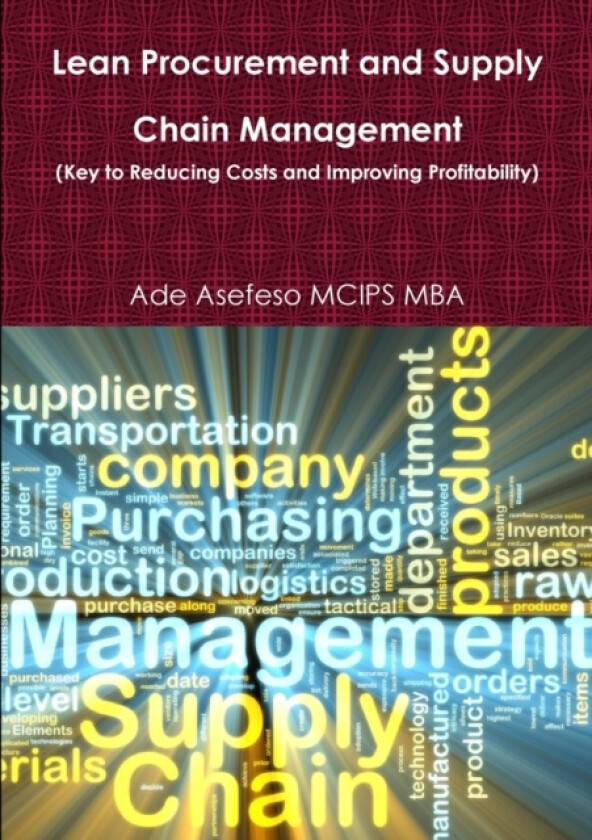 Lean Procurement and Supply Chain Management (Key to Reducing Costs and Improving Profitability) av Ade Asefeso MCIPS MBA (Paperback)