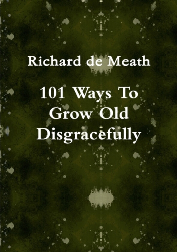 101 Ways To Grow Old Disgracefully av Richard de Meath (Paperback)
