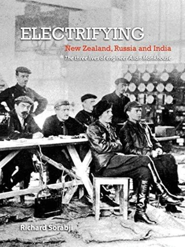 Electrifying New Zealand, Russia and India: The three lives of engineer Allan Monkhouse av Richard Sorabji (Paperback)