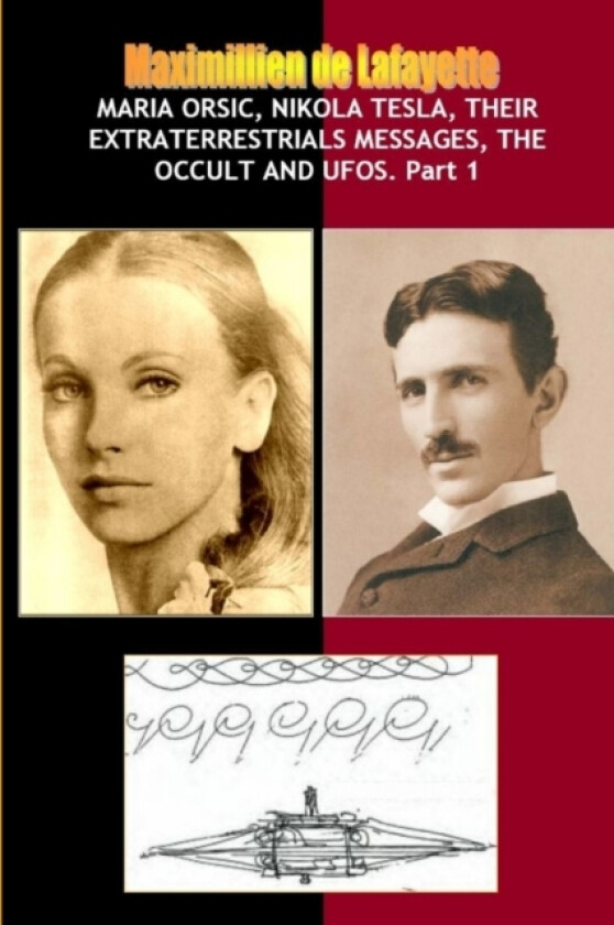 Maria Orsic,Nikola Tesla,Their Extraterrestrials Messages,Occult UFOs av Maximillien De Lafayette (Paperback)