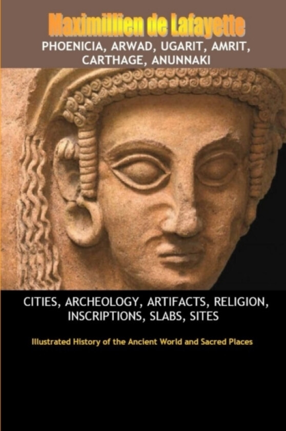 Phoenicia, Arwad, Ugarit, Amrit, Carthage, Anunnaki av Maximillien De Lafayette (Paperback)