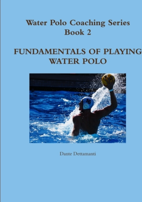 Water Polo Coaching Series- Book 2 Fundamentals of Playing Water Polo av Dante Dettamanti (Paperback)