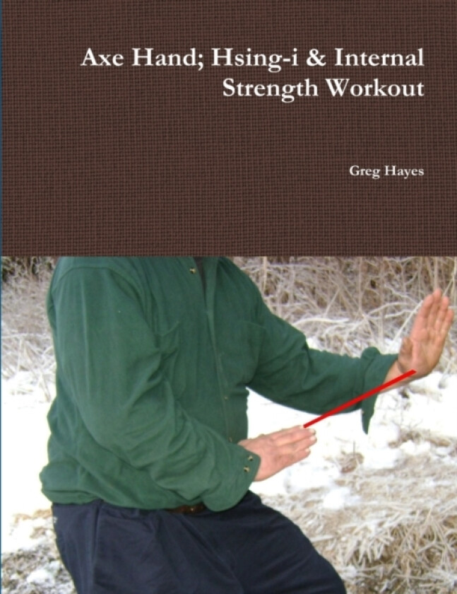 Axe Hand; Hsing-i & Internal Strength Workout av Greg Hayes (Paperback)