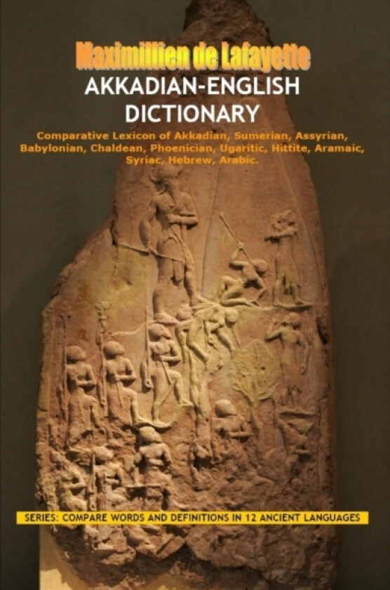 Akkadian-English Dictionary: Vocabulary And Civilization av Maximillien De Lafayette (Paperback)
