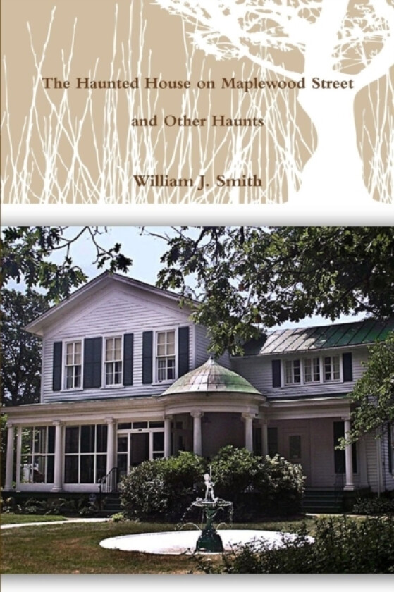 The House on Maplewood Street and Other Haunts av William J. Smith (Paperback)