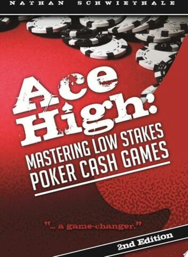 Ace High: Mastering Low Stakes Poker Cash Games av Nathan Schwiethale (Paperback)