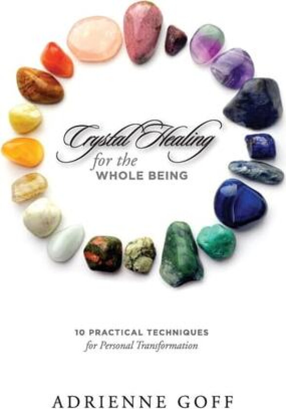 Crystal Healing for the Whole Being, 10 Practical Techniques for Personal Transformation av Adrienne Goff (Paperback)