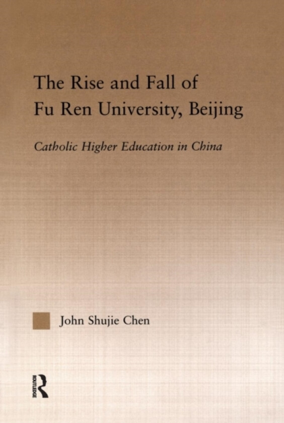 The Rise and Fall of Fu Ren University, Beijing av John S. Chen (Paperback)