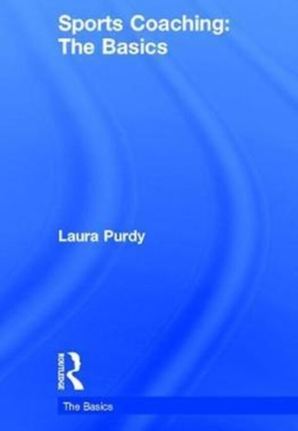 Sports Coaching: The Basics av Laura Purdy (Hardcover)