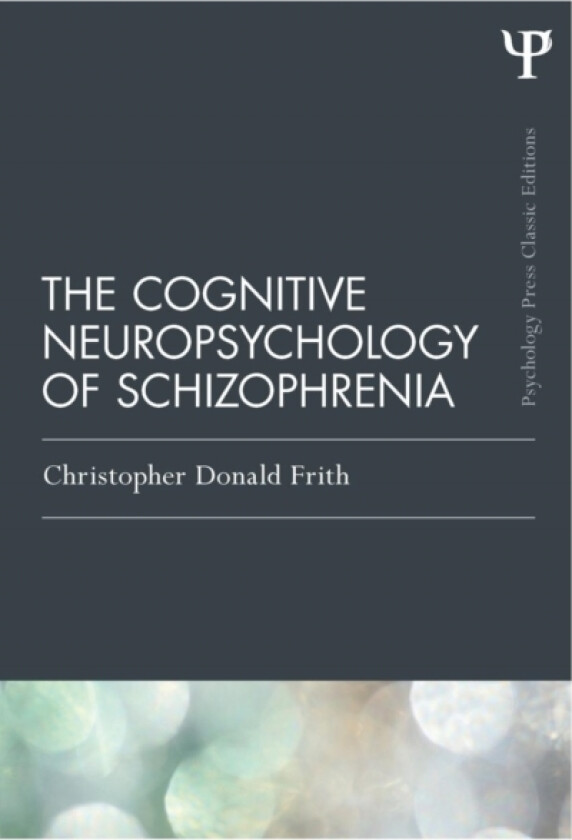 The Cognitive Neuropsychology of Schizophrenia (Classic Edition) av Christopher Donald Frith (Paperback)