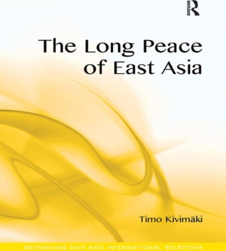 The Long Peace of East Asia av Timo Kivimaki (Paperback)