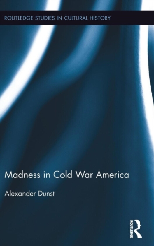 Madness in Cold War America av Alexander Dunst (Hardcover)
