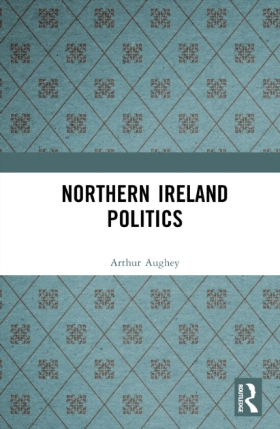 Northern Ireland Politics av Arthur Aughey, Duncan Morrow (Hardcover)