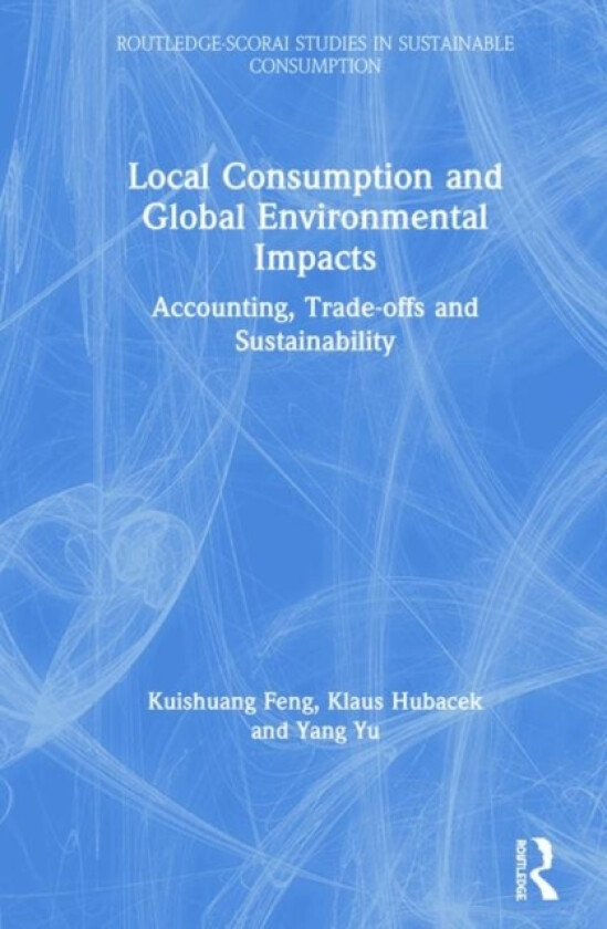 Local Consumption and Global Environmental Impacts av Kuishuang Feng, Klaus Hubacek, Yang Yu (Hardcover)