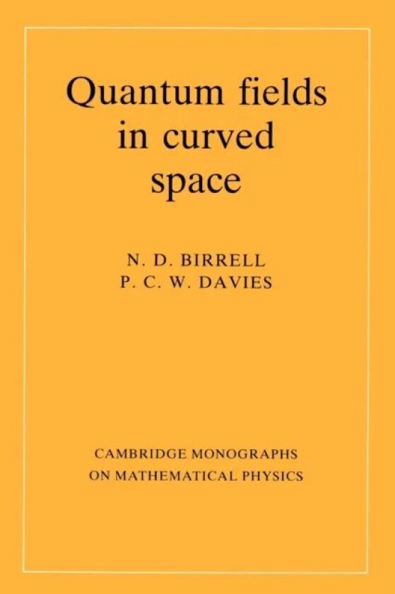 Quantum Fields in Curved Space av N. D. Birrell, P. C. W. Davies
