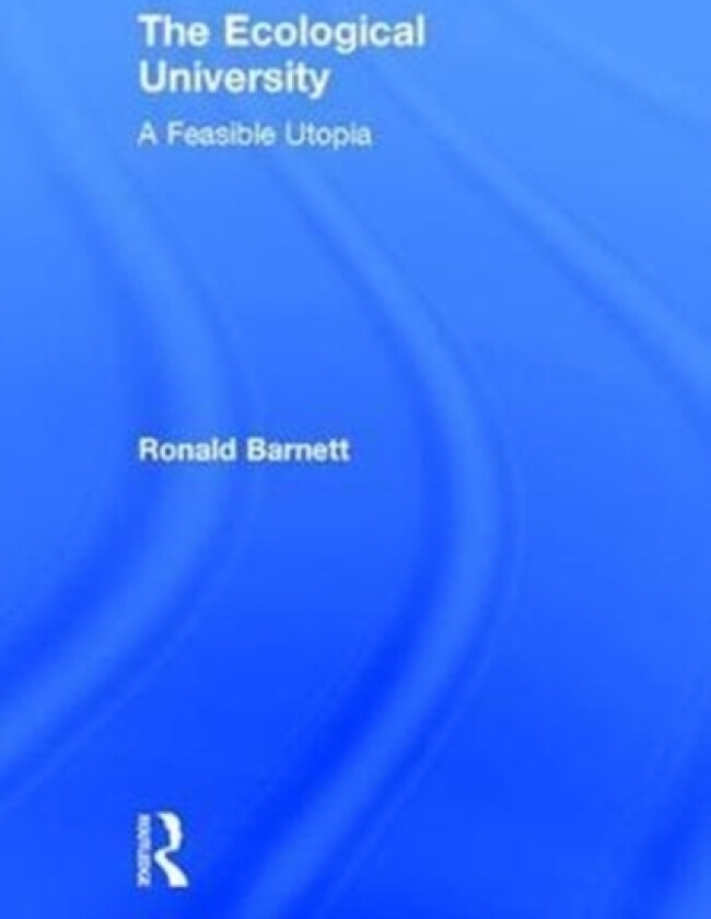 The Ecological University av Ronald Barnett (Hardcover)