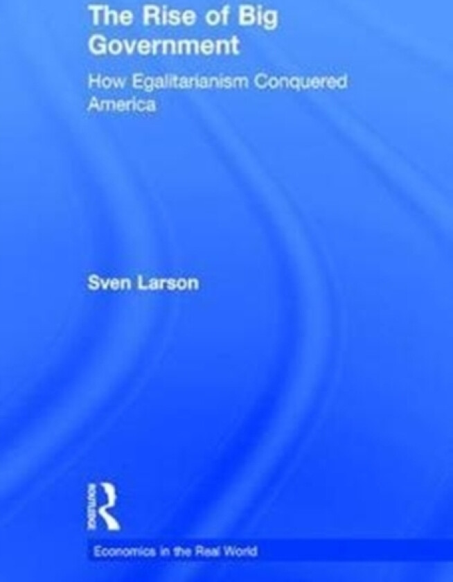 The Rise of Big Government av Sven Larson (Hardcover)
