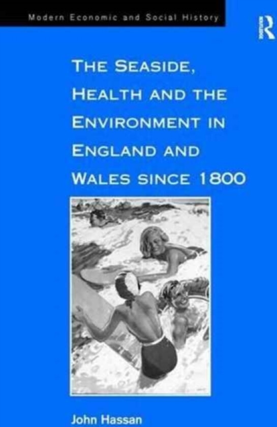 The Seaside, Health and the Environment in England and Wales since 1800 av John Hassan (Paperback)