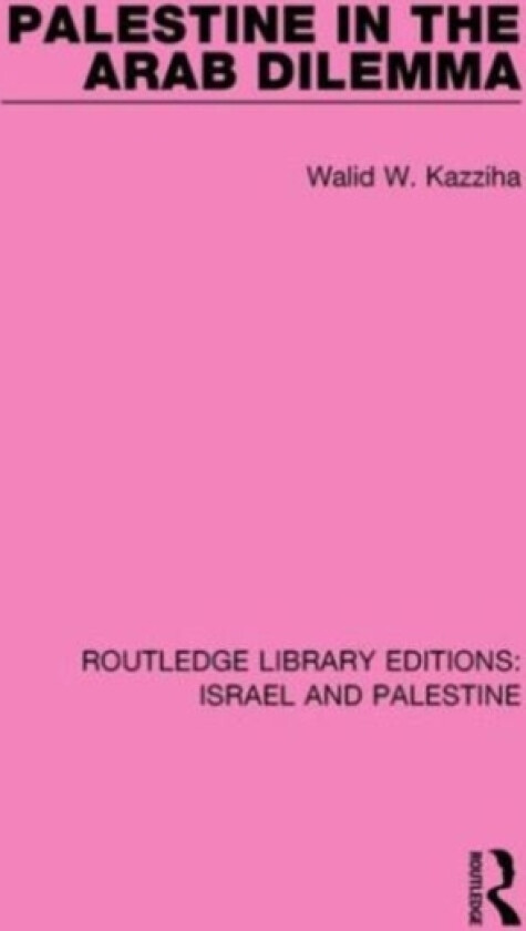 Palestine in the Arab Dilemma (RLE Israel and Palestine) av Walid W. Kazziha (Hardcover)