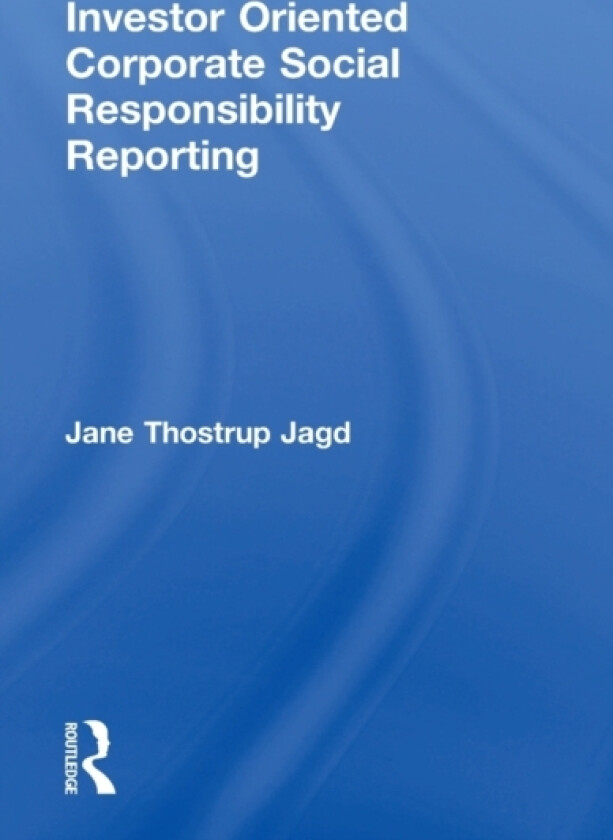 Investor Oriented Corporate Social Responsibility Reporting av Jane Thostrup Jagd (Hardcover)