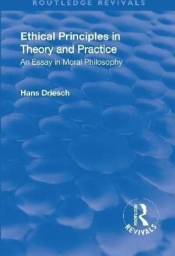 Revival: Ethical Principles in Theory and Practice (1930) av Hans Driesch (Hardcover)