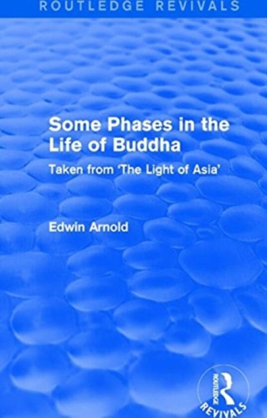 Routledge Revivals: Some Phases in the Life of Buddha (1915) av Edwin Arnold (Paperback)