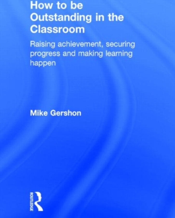 How to be Outstanding in the Classroom av Mike Gershon (Hardcover)