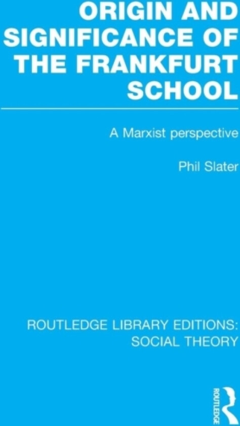Origin and Significance of the Frankfurt School (RLE Social Theory) av Phil Slater (Paperback)