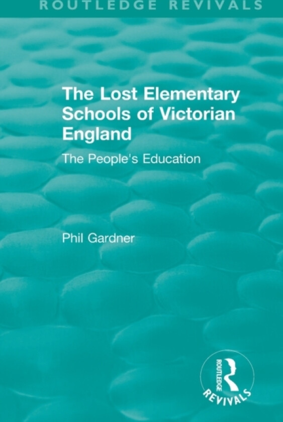 The Lost Elementary Schools of Victorian England av Philip Gardner (Paperback)