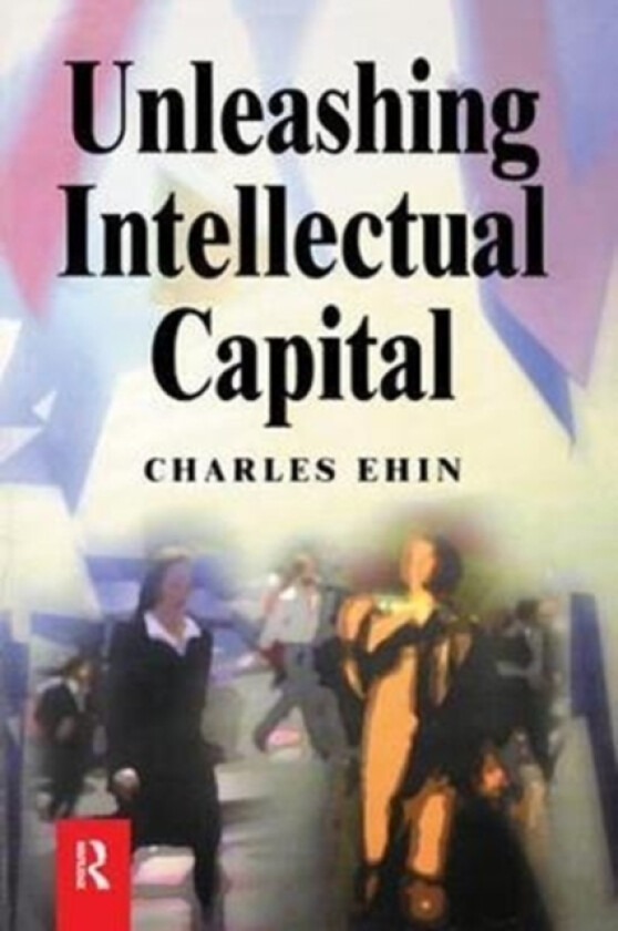 Unleashing Intellectual Capital av Charles Kalev Ehin (Hardcover)