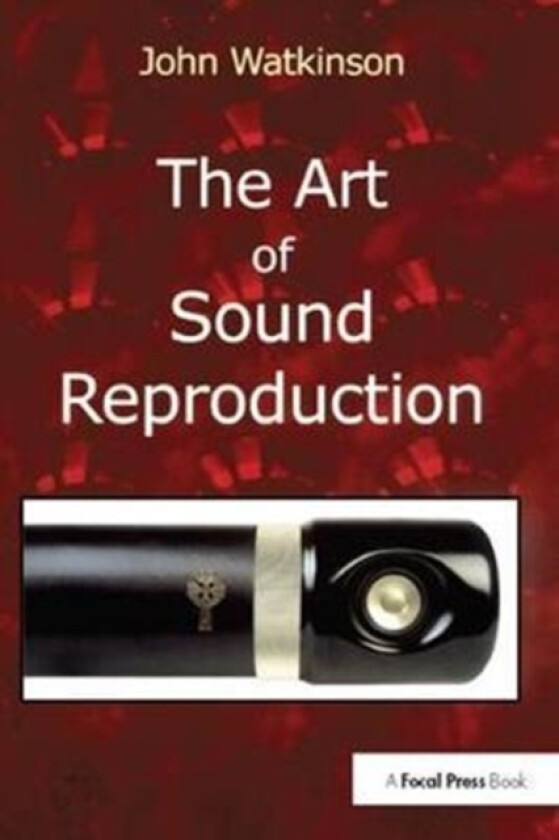 The Art of Sound Reproduction av John Watkinson (Hardcover)