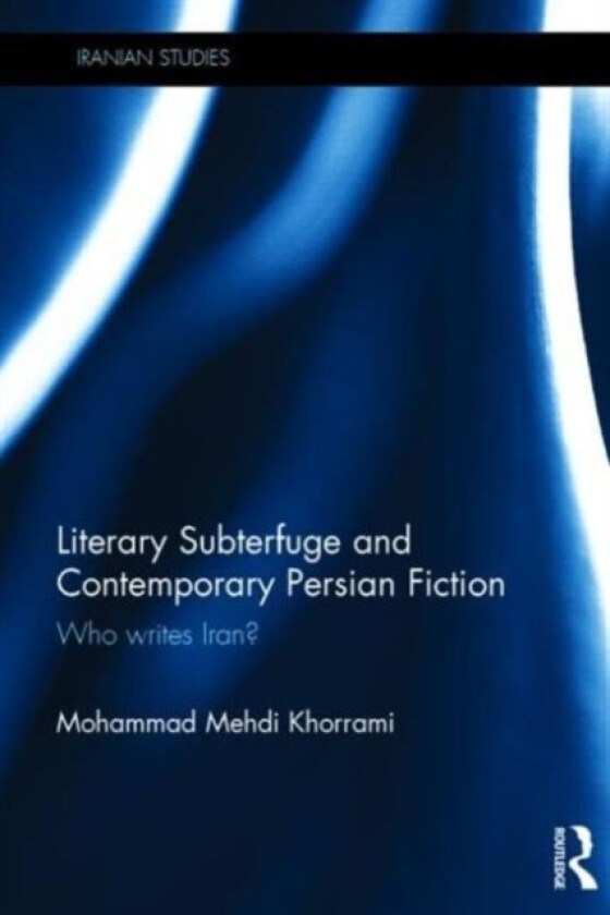 Literary Subterfuge and Contemporary Persian Fiction av Mohammad Khorrami (Hardcover)