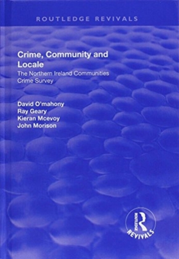 Crime, Community and Locale: The Northern Ireland Communities Crime Survey av David O'Mahony, Ray Geary, Kieran McEvoy (Hardcover)